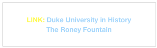 
LINK: Duke University in History
The Roney Fountain
