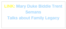LINK: Mary Duke Biddle Trent Semans 
Talks about Family Legacy
